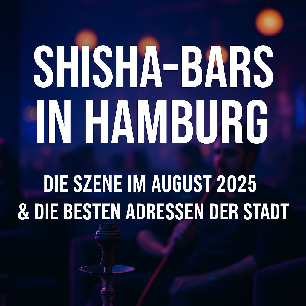 Shisha-Bars in Hamburg: Die Szene im August 2025 & die besten Adressen der Stadt
